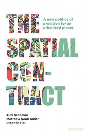 The spatial contract: A new politics of provision for an urbanized planet (Manchester Capitalism) - Alex Schafran [KSIĄŻKA]