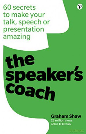 The Speaker's Coach: 60 secrets to make your talk, speech or presentation amazing - Graham Shaw [KSIĄŻKA]