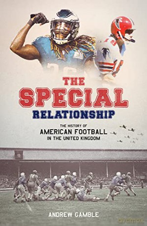 The Special Relationship: The History of American Football in the United Kingdom - Andrew Gamble [KSIĄŻKA]