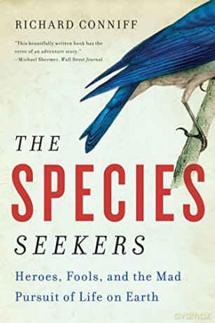 The Species Seekers: Heroes, Fools, and the Mad Pursuit of Life on Earth - Richard Conniff [KSIĄŻKA]