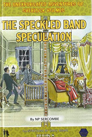 The Speckled Band Speculation: 8 (The Unexpurgated Adventures of Sherlock Holmes) - NP Sercombe [KSIĄŻKA]