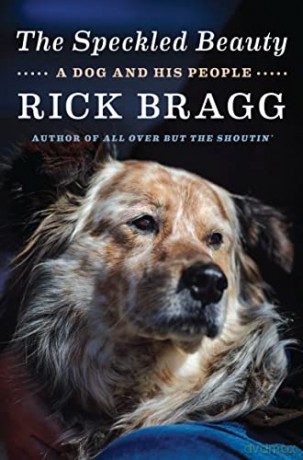 The Speckled Beauty: A Dog and His People - Rick Bragg [KSIĄŻKA]