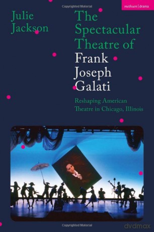 The Spectacular Theatre of Frank Joseph Galati: Reshaping American Theatre in Chicago, Illinois - Julie Jackson [KSIĄŻKA]