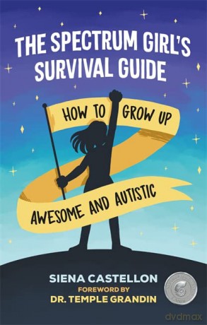 The Spectrum Girl's Survival Guide: How to Grow Up Awesome and Autistic - Siena Castellon [KSIĄŻKA]