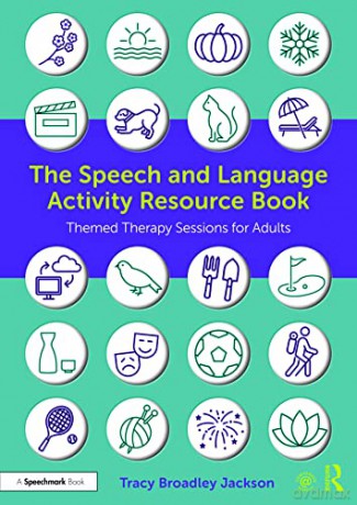 The Speech and Language Activity Resource Book: Themed Therapy Sessions for Adults - Tracy Broadley Jackson [KSIĄŻKA]