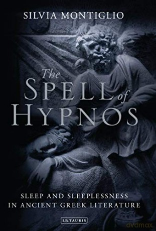 The Spell of Hypnos: Sleep and Sleeplessness in Ancient Greek Literature - Silvia Montiglio [KSIĄŻKA]