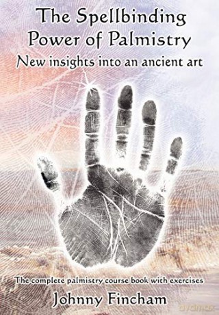 The Spellbinding Power of Palmistry: Complete Palmistry Course Book with Exercises - Johnny Fincham [KSIĄŻKA]