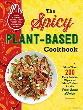 The Spicy Plant-Based Cookbook: More Than 200 Fiery Snacks, Dips, and Main Dishes for the Plant-Based Lifestyle - Adams Media [KSIĄŻKA]