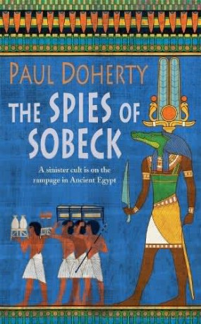 The Spies of Sobeck (Amerotke Mysteries, Book 7): Murder and intrigue from Ancient Egypt (Ancient Egyptian Mysteries) - Paul Doherty [KSIĄŻKA]