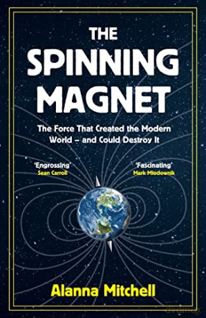 The Spinning Magnet: The Force That Created the Modern World - and Could Destroy It - Alanna Mitchell [KSIĄŻKA]