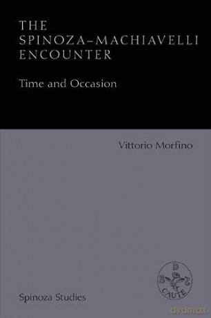 The Spinoza-Machiavelli Encounter: Time and Occasion (Spinoza Studies) - Dave Messing [KSIĄŻKA]
