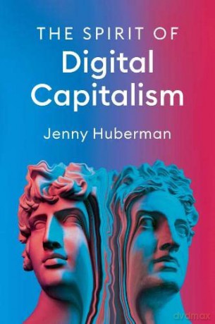 The Spirit of Digital Capitalism - Jenny Huberman [KSIĄŻKA]