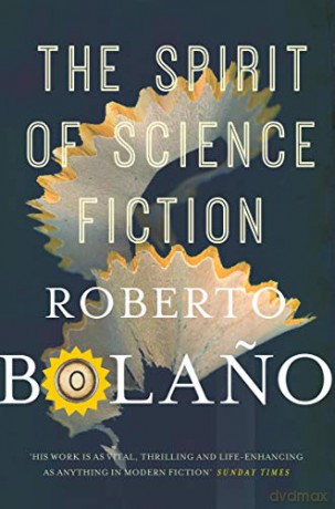 The Spirit of Science Fiction: Roberto Bolano - Roberto Bolano [KSIĄŻKA]