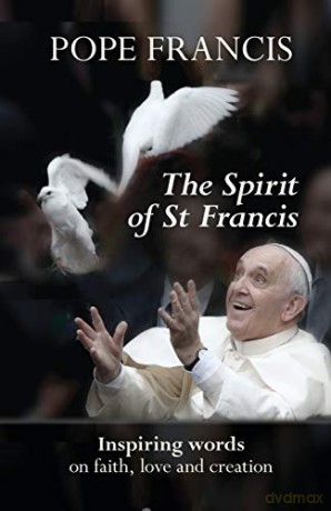 The Spirit of St Francis: Inspiring Words on Faith, Love and Creation - Pope Francis Francis [KSIĄŻKA]