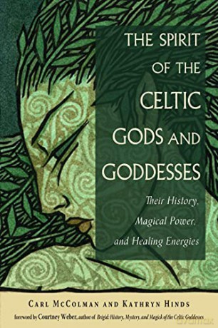 The Spirit of the Celtic Gods and Goddesses: Their History, Magical Power, and Healing Energies - Carl McColman [KSIĄŻKA]
