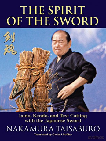 The Spirit of the Sword: Iaido, Kendo, and Test Cutting with the Japanese Sword - Nakamura Taisaburo [KSIĄŻKA]