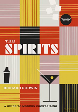 The Spirits: A Guide to Modern Cocktailing - Richard Godwin [KSIĄŻKA]