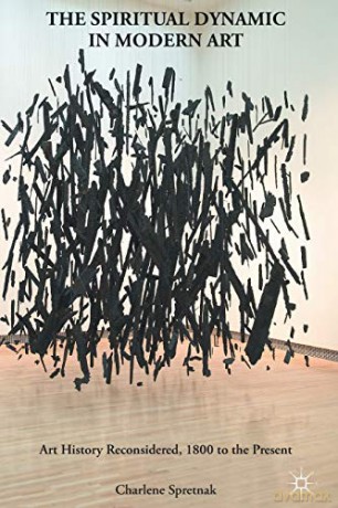 The Spiritual Dynamic in Modern Art: Art History Reconsidered, 1800 to the Present - C. Spretnak [KSIĄŻKA]