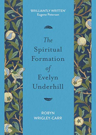 The Spiritual Formation of Evelyn Underhill - Dr Robyn Wrigley-Carr [KSIĄŻKA]