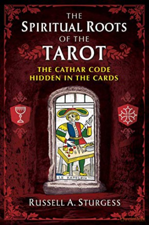 The Spiritual Roots of the Tarot: The Cathar Code Hidden in the Cards - Russell A. Sturgess [KSIĄŻKA]