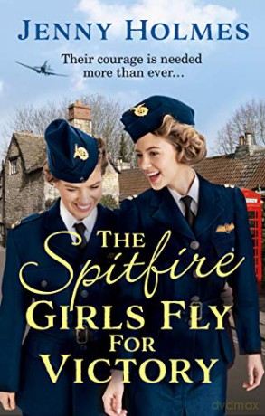 The Spitfire Girls Fly for Victory: An uplifting wartime story of hope and courage (The Spitfire Girls Book 2) (The Spitfire Girls, 2) - Jenny Holmes [KSIĄŻKA]