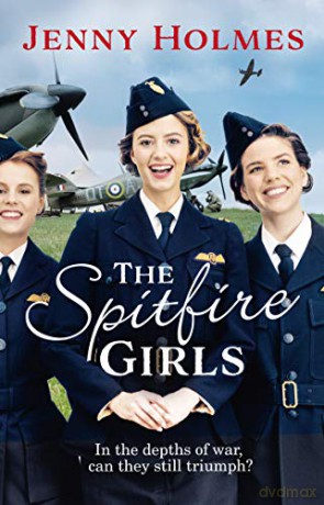 The Spitfire Girls: (The Spitfire Girls Book 1) (The Spitfire Girls, 1) - Jenny Holmes [KSIĄŻKA]
