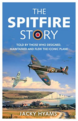 The Spitfire Story: Told By Those Who Designed, Maintained and Flew the Iconic Plane - Jacky Hyams [KSIĄŻKA]