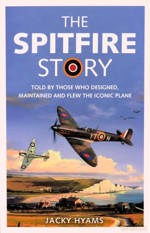 The Spitfire Story: Told By Those Who Designed, Maintained and Flew the Iconic Plane - Jacky Hyams [KSIĄŻKA]