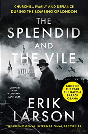 The Splendid and the Vile: A Saga of Churchill, Family and Defiance During the Blitz - Erik Larson [KSIĄŻKA]