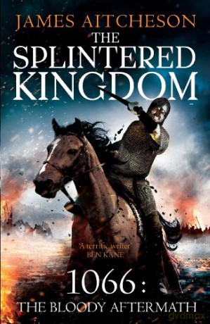 The Splintered Kingdom (The Conquest, 2) - James Aitcheson [KSIĄŻKA]