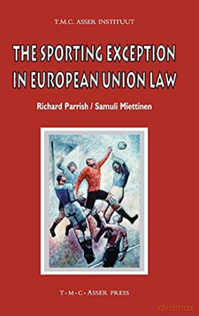 The Sporting Exception in European Union Law (ASSER International Sports Law Series) - Richard Parrish [KSIĄŻKA]