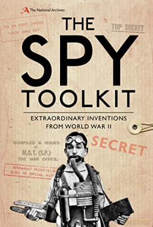 The Spy Toolkit: Extraordinary inventions from World War II - The National Archives [KSIĄŻKA]