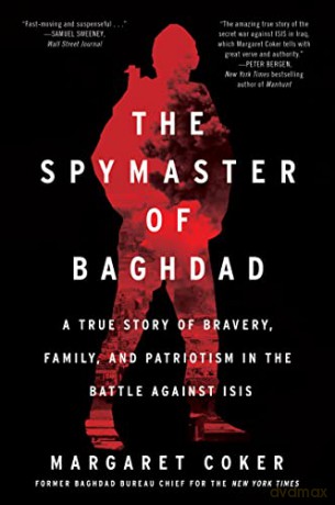 The Spymaster of Baghdad: A True Story of Bravery, Family, and Patriotism in the Battle Against Isis - Margaret Coker [KSIĄŻKA]