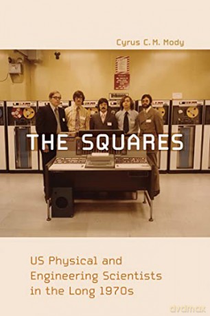 The Squares: US Physical and Engineering Scientists in the Long 1970s (Inside Technology) - Cyrus C. M. Mody [KSIĄŻKA]
