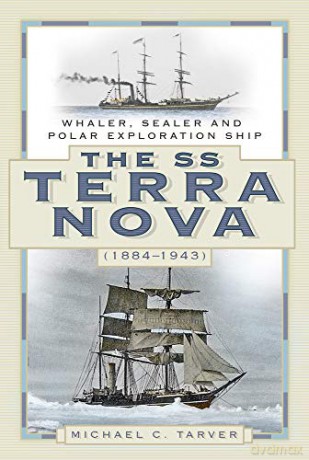 The SS Terra Nova (1884-1943): Whaler, Sealer and Polar Exploration Ship - Michael C. Tarver [KSIĄŻKA]