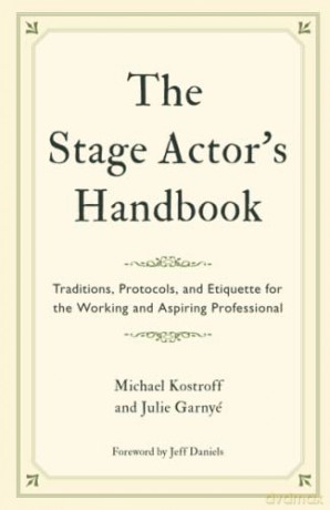 The Stage Actor's Handbook: Traditions, Protocols, and Etiquette for the Working and Aspiring Professional - Michael Kostroff [KSIĄŻKA]