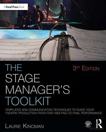 The Stage Manager's Toolkit: Templates and Communication Techniques to Guide Your Theatre Production from First Meeting to Final Performance (The Focal Press Toolkit Series) - Laurie Kincman [KSIĄŻKA]