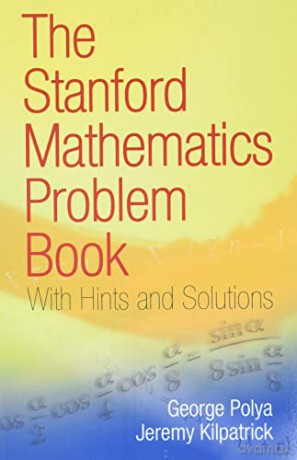 The Stanford Mathematics Problem Book: With Hints and Solutions (Dover Books on Mathematics) - George Polya [KSIĄŻKA]