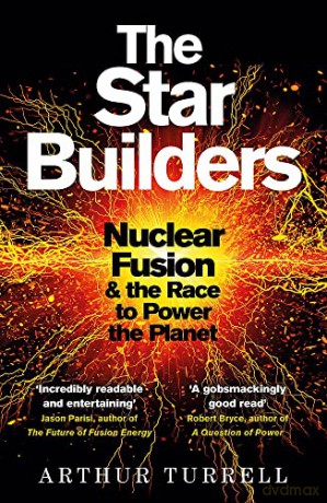 The Star Builders: Nuclear Fusion and the Race to Power the Planet - Arthur Turrell [KSIĄŻKA]