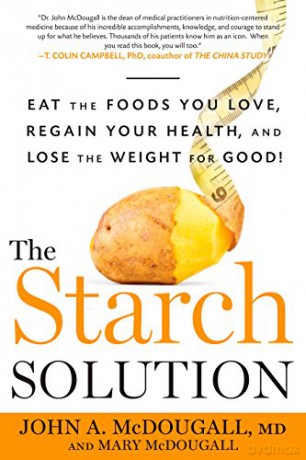 The Starch Solution: Eat the Foods You Love, Regain Your Health, and Lose the Weight for Good! - Mary A. McDougall [KSIĄŻKA]