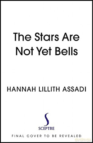 The Stars Are Not Yet Bells - Hannah Lillith Assadi [KSIĄŻKA]