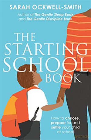 The Starting School Book: How to choose, prepare for and settle your child at school - Sarah Ockwell-Smith [KSIĄŻKA]