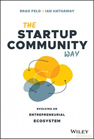 The Startup Community Way: Evolving an Entrepreneurial Ecosystem - Brad Feld [KSIĄŻKA]