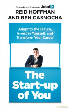 The Start-up of You: Adapt to the Future, Invest in Yourself, and Transform Your Career - Ben Casnocha [KSIĄŻKA]