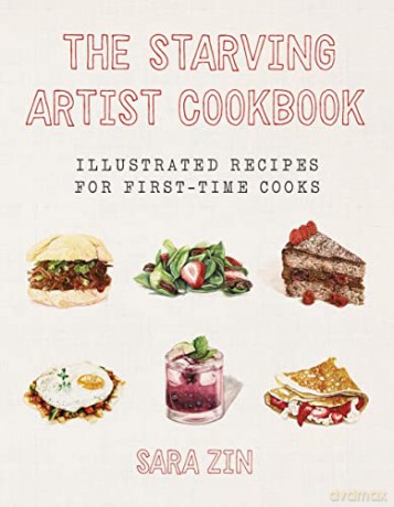 The Starving Artist Cookbook: Illustrated Recipes for First-Time Cooks - Sara Zin [KSIĄŻKA]