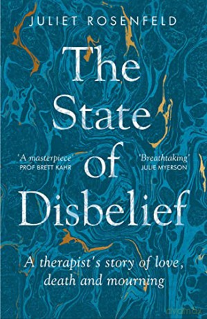 The State of Disbelief: A therapist's story of love, death and mourning - Juliet Rosenfeld [KSIĄŻKA]