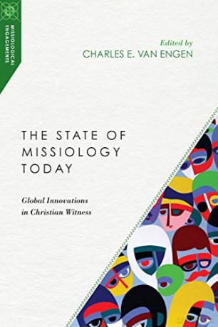 The State of Missiology Today: Global Innovations in Christian Witness (Missiological Engagements) - Charles E Van Engen [KSIĄŻKA]