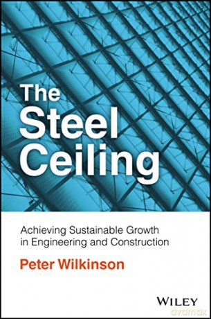 The Steel Ceiling: Achieving Sustainable Growth in Engineering and Construction - Peter Wilkinson [KSIĄŻKA]