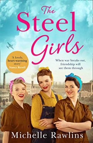 The Steel Girls: A heartwarming wartime saga about love, friendship and bravery during World War Two: Book 1 - Michelle Rawlins [KSIĄŻKA]
