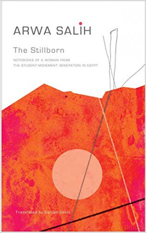 The Stillborn: Notebooks of a Woman from the Student-Movement Generation in Egypt (The Arab List) - Arwa Salih [KSIĄŻKA]